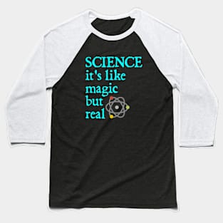 SCIENCE: It's Like Magic, But Real Baseball T-Shirt